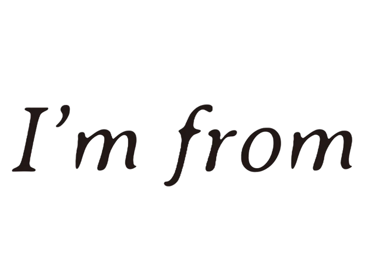 I'm from